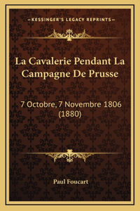 La Cavalerie Pendant La Campagne De Prusse