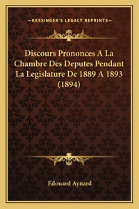Discours Prononces A La Chambre Des Deputes Pendant La Legislature De 1889 A 1893 (1894)