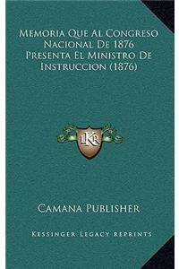 Memoria Que Al Congreso Nacional De 1876 Presenta El Ministro De Instruccion (1876)