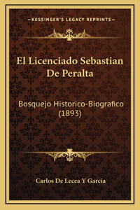 El Licenciado Sebastian De Peralta: Bosquejo Historico-Biografico (1893)