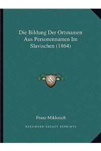 Die Bildung Der Ortsnamen Aus Personennamen Im Slavischen (1864)