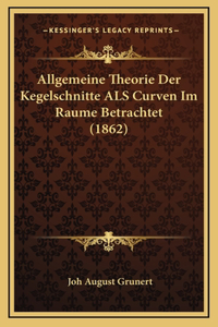 Allgemeine Theorie Der Kegelschnitte ALS Curven Im Raume Betrachtet (1862)