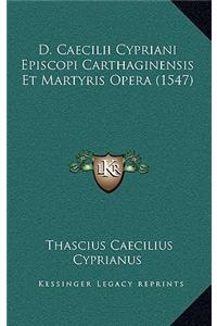 D. Caecilii Cypriani Episcopi Carthaginensis Et Martyris Opera (1547)