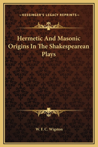 Hermetic And Masonic Origins In The Shakespearean Plays