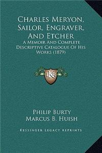 Charles Meryon, Sailor, Engraver, and Etcher