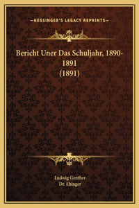 Bericht Uner Das Schuljahr, 1890-1891 (1891)