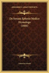 De Sorano Ephesio Medico Etymologo (1884)