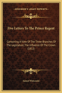 Five Letters To The Prince Regent