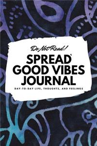 Do Not Read! Spread Good Vibes Journal (6x9 Softcover Lined Journal / Notebook)