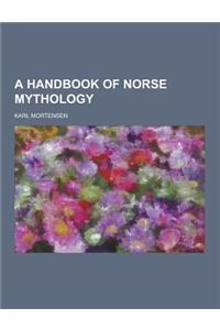 A Handbook of Norse Mythology