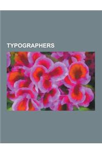 Typographers: Johannes Gutenberg, Donald Knuth, William Morris, Herbert Bayer, Eric Gill, John Baskerville, Hermann Zapf, Jan Tschic