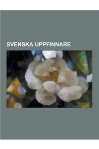 Svenska Uppfinnare: Alfred Nobel, Lars Magnus Ericsson, Gustaf Dalen, Olof Rudbeck Den Aldre, Magnus Blix, Gustaf de Laval, Christopher Po