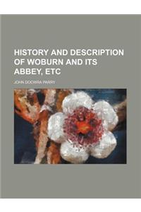 History and Description of Woburn and Its Abbey, Etc