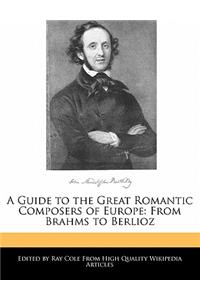 A Guide to the Great Romantic Composers of Europe