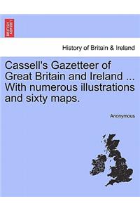 Cassell's Gazetteer of Great Britain and Ireland ... with Numerous Illustrations and Sixty Maps.