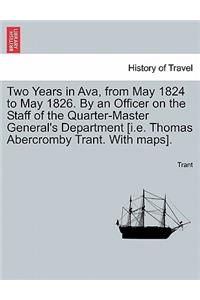 Two Years in Ava, from May 1824 to May 1826. by an Officer on the Staff of the Quarter-Master General's Department [I.E. Thomas Abercromby Trant. with Maps].