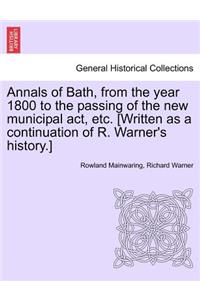Annals of Bath, from the year 1800 to the passing of the new municipal act, etc. [Written as a continuation of R. Warner's history.]