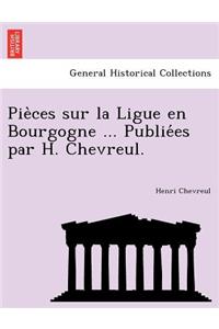 Pie Ces Sur La Ligue En Bourgogne ... Publie Es Par H. Chevreul.