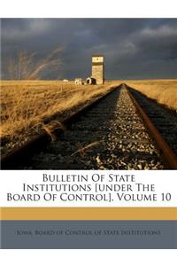 Bulletin of State Institutions [Under the Board of Control], Volume 10