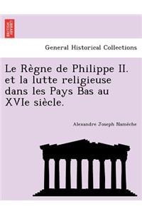 Re&#768;gne de Philippe II. et la lutte religieuse dans les Pays Bas au XVIe sie&#768;cle.