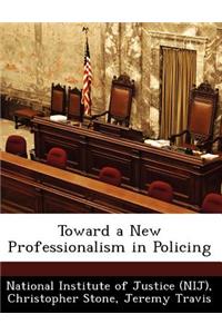 Toward a New Professionalism in Policing