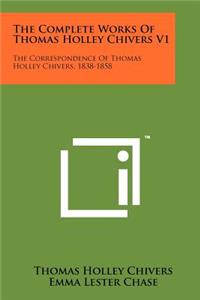 Complete Works of Thomas Holley Chivers V1