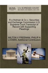 R a Holman & Co V. Securities and Exchange Commission U.S. Supreme Court Transcript of Record with Supporting Pleadings