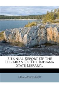 Biennial Report of the Librarian of the Indiana State Library...