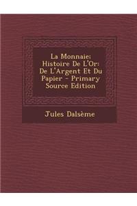 La Monnaie; Histoire de L'Or: de L'Argent Et Du Papier