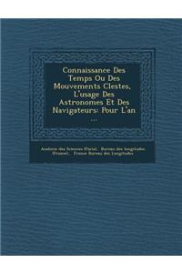 Connaissance Des Temps Ou Des Mouvements C Lestes, L'Usage Des Astronomes Et Des Navigateurs: Pour L'An ...