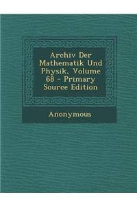 Archiv Der Mathematik Und Physik, Volume 68
