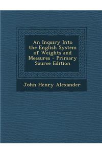 An Inquiry Into the English System of Weights and Measures