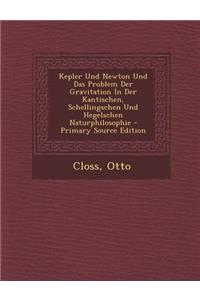 Kepler Und Newton Und Das Problem Der Gravitation in Der Kantischen, Schellingschen Und Hegelschen Naturphilosophie