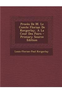 Proces de M. Le Comte Florian de Kergorlay, a la Cour Des Pairs