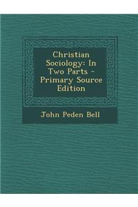 Christian Sociology: In Two Parts