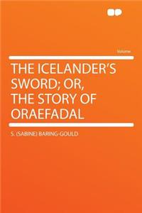 The Icelander's Sword; Or, the Story of Oraefadal