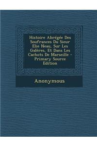 Histoire Abrégée Des Soufrances Du Sieur Elie Neau, Sur Les Galères, Et Dans Les Cachots De Marseille