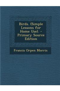 Birds. (Simple Lessons for Home Use).