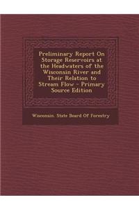 Preliminary Report on Storage Reservoirs at the Headwaters of the Wisconsin River and Their Relation to Stream Flow
