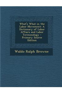 What's What in the Labor Movement: A Dictionary of Labor Affairs and Labor Terminology
