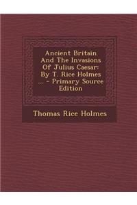 Ancient Britain and the Invasions of Julius Caesar