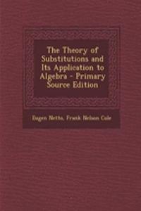 The Theory of Substitutions and Its Application to Algebra