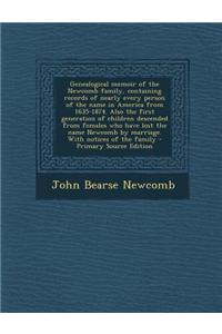 Genealogical Memoir of the Newcomb Family, Containing Records of Nearly Every Person of the Name in America from 1635-1874. Also the First Generation