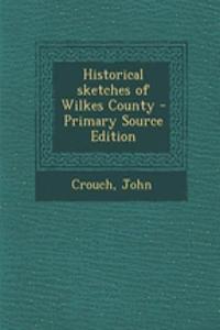 Historical Sketches of Wilkes County - Primary Source Edition