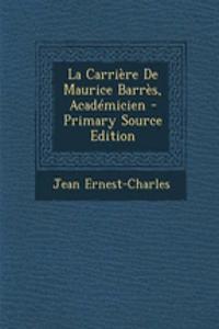 La Carriere de Maurice Barres, Academicien - Primary Source Edition