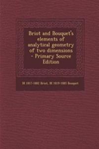 Briot and Bouquet's Elements of Analytical Geometry of Two Dimensions - Primary Source Edition