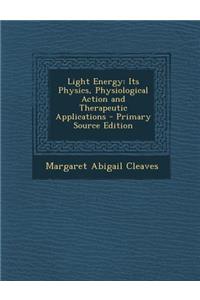 Light Energy: Its Physics, Physiological Action and Therapeutic Applications