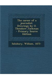 The Career of a Journalist. Drawings by O. Theodore Jackman - Primary Source Edition