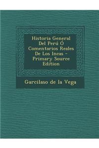 Historia General Del Perú Ó Comentarios Reales De Los Incas