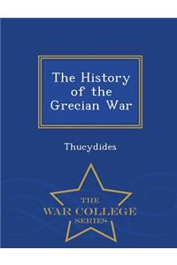 The History of the Grecian War - War College Series